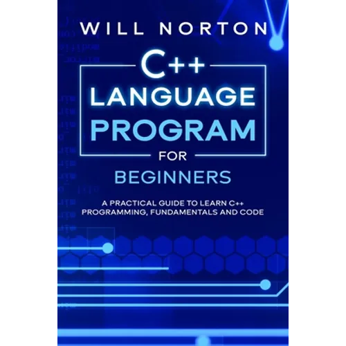 C++ Language Program for Beginners: A practical guide to learn C++ programming, fundamentals and code - Paperback