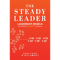 The Steady Leader: Leadership Models That Bring Clarity to Chaos - Hardcover