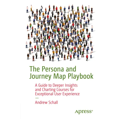 The Persona and Journey Map Playbook: Designing Human-Centered Artifacts to Inspire and Drive Change - Paperback