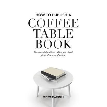 How to Publish a Coffee Table Book: The essential guide to taking your book from idea to publication - Paperback