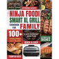 Ninja Foodi Smart XL Grill Cookbook for Family: Ninja Foodi Smart XL 6-in-1 Indoor Grill and Air Fryer Cookbook100+ Hassle-free Tasty Recipes A Health - Hardcover
