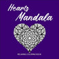 HEARTS MANDALA Relaxing Coloring Book: Amazing Heart Pattern Mandalas I Perfect Heart Coloring Book I Meditation and Mindfulness I Grownups Coloring B - Paperback