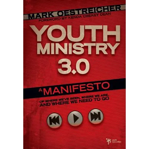 Youth Ministry 3.0: A Manifesto of Where We've Been, Where We Are and Where We Need to Go - Hardcover