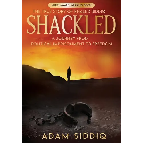 Shackled: A Journey From Political Imprisonment To Freedom - Hardcover