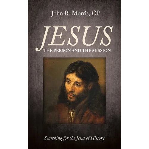 Jesus: The Person and the Mission: Searching for the Jesus of History - Hardcover
