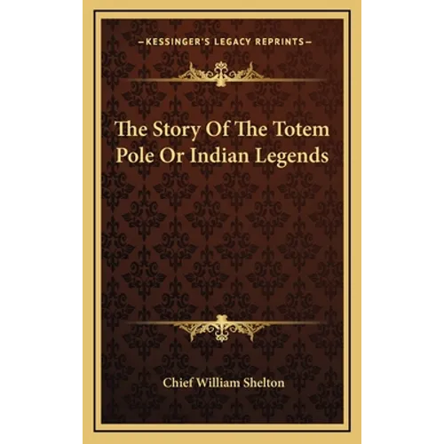 The Story of the Totem Pole or Indian Legends - Hardcover