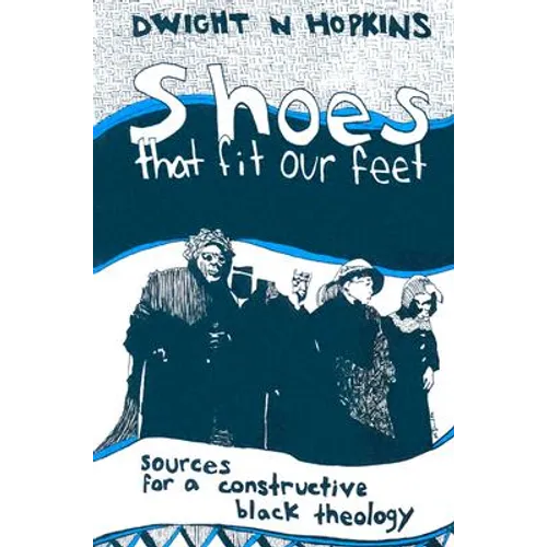 Shoes That Fit Our Feet: Sources for a Constructive Black Theology - Paperback