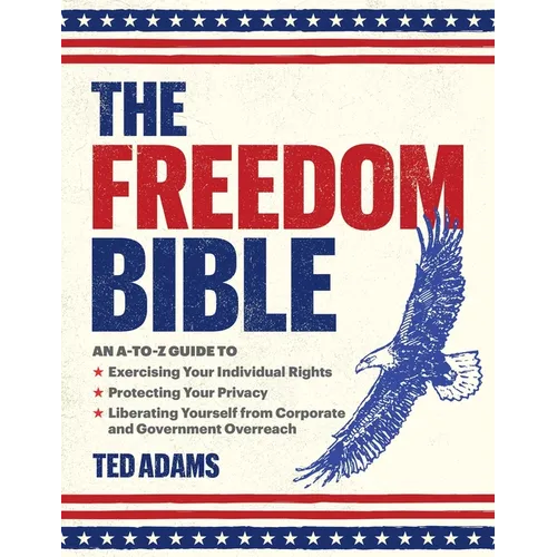 The Freedom Bible: An A-To-Z Guide to Exercising Your Individual Rights, Protecting Your Privacy, Liberating Yourself from Corporate and Government Ov - Hardcover