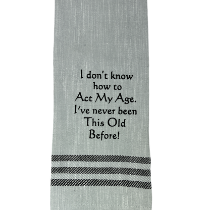 Dish Towel -I Don't Know How to Act My Age