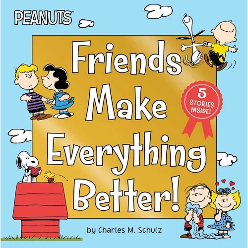 Friends Make Everything Better!: Snoopy and Woodstock's Great Adventure; Woodstock's Sunny Day; Nice to Meet You, Franklin!: Be a Good Sport, Charlie - Hardcover