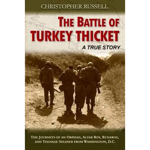 The Battle of Turkey Thicket: The Journeys of an Orphan, Altar Boy, Runaway, and Teenaged Soldier from Washington, D.C. - Paperback