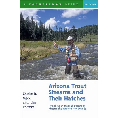 Arizona Trout Streams and Their Hatches: Fly Fishing in the High Deserts of Arizona and Western New Mexico - Paperback