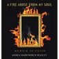A Fire Arose from My Soul: Memoir of Faith - Hardcover