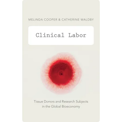 Clinical Labor: Tissue Donors and Research Subjects in the Global Bioeconomy - Paperback