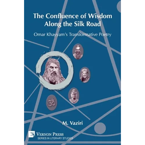 The Confluence of Wisdom Along the Silk Road: Omar Khayyam's Transformative Poetry - Paperback
