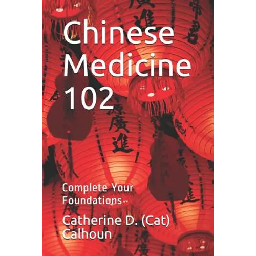 Chinese Medicine 102: Complete Your Foundations - Paperback