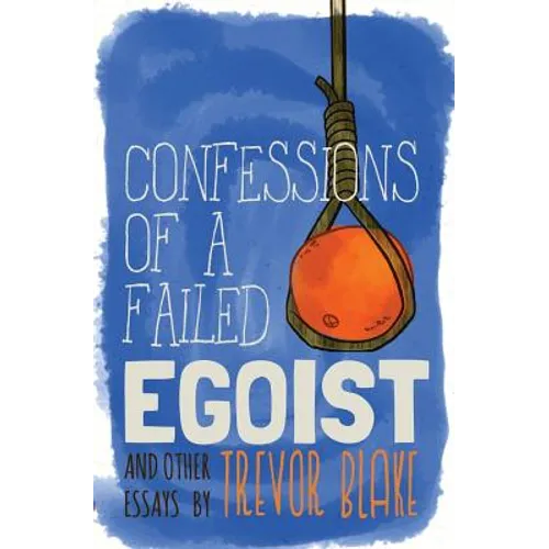 Confessions of a Failed Egoist: and Other Essays - Paperback