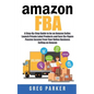 Amazon FBA: A Step-By-Step Guide to be an Amazon Seller, Launch Private Label Products and Earn Six-Figure Passive Income From You - Paperback