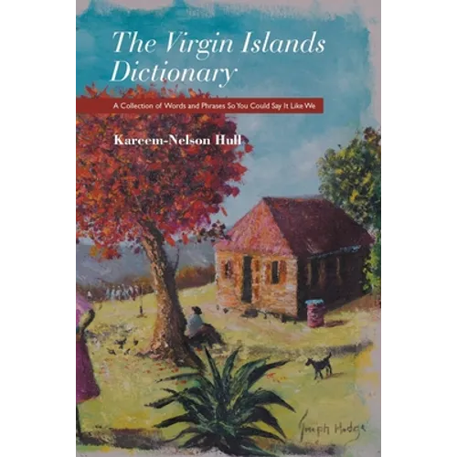 The Virgin Islands Dictionary: A Collection of Words and Phrases so You Could Say It Like We - Paperback