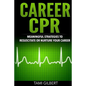 Career CPR: Meaningful Strategies to Resuscitate or Nurture Your Career - Paperback