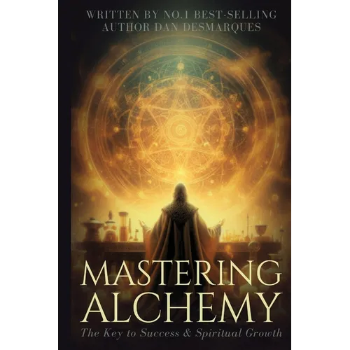 Mastering Alchemy: The Key to Success and Spiritual Grow - Paperback
