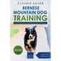 Bernese Mountain Dog Training: Dog Training for Your Bernese Mountain Puppy - Paperback