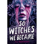So Witches We Became - Hardcover