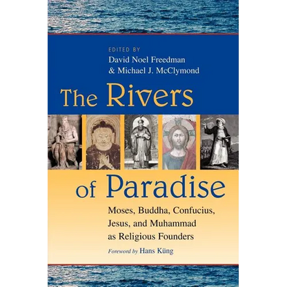 The Rivers of Paradise: Moses, Buddha, Confucius, Jesus, and Muhammad as Religious Founders - Paperback