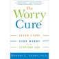 The Worry Cure: Seven Steps to Stop Worry from Stopping You - Paperback