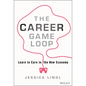 The Career Game Loop: Learn to Earn in the New Economy - Hardcover