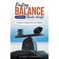 Finding Balance in Today's Chaotic World: A Guide to Finding Peace and Stillness - Paperback