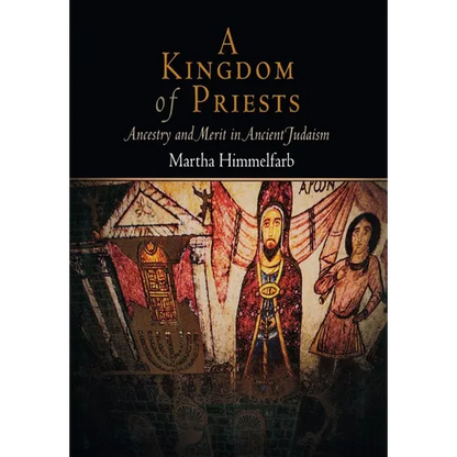 A Kingdom of Priests: Ancestry and Merit in Ancient Judaism - Hardcover