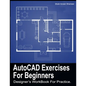 AutoCAD Exercises For Beginners: Designers WorkBook For Practice - Paperback
