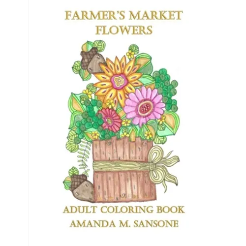 Farmer's Market Flowers: Adult Coloring Book - Paperback