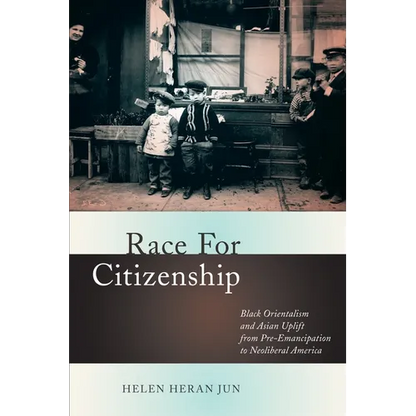 Race for Citizenship: Black Orientalism and Asian Uplift from Pre-Emancipation to Neoliberal America - Paperback