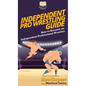 Independent Pro Wrestling Guide: How To Become an Independent Professional Wrestler - Hardcover