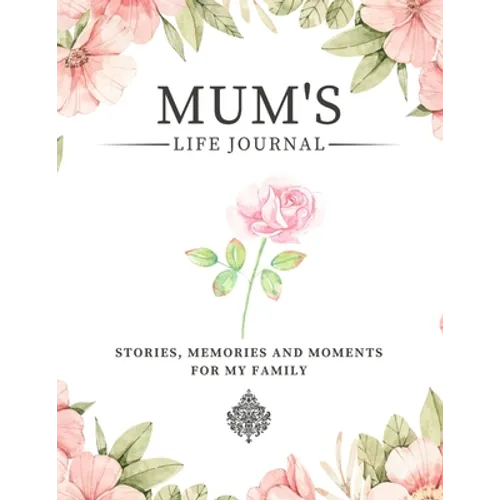 Mum's Life Journal: Stories, Memories and Moments for My Family A Guided Memory Journal to Share Mum's Life - Paperback