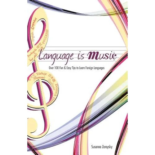 Language Is Music: 0ver 100 Fun & Easy Tips to Learn Foreign Languages - Paperback