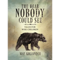 The Bear Nobody Could See - Hardcover