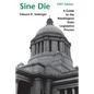 Sine Die: A Guide to the Washington State Legislative Process - Paperback