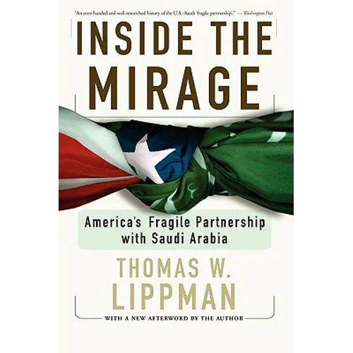 Inside the Mirage: America's Fragile Partnership with Saudi Arabia - Paperback