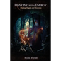 Dancing with Energy: Healing, Magick, and Mysticism - Paperback