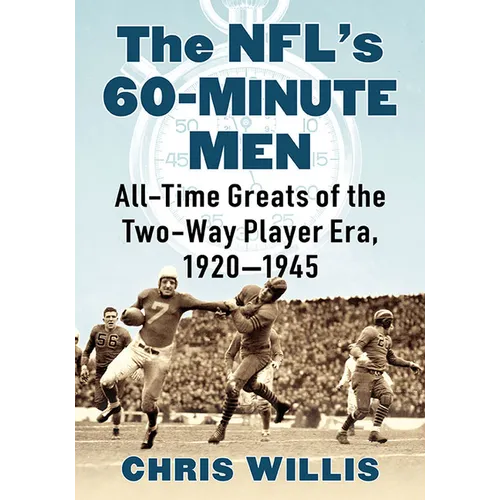 The NFL's 60-Minute Men: All-Time Greats of the Two-Way Player Era, 1920-1945 - Paperback