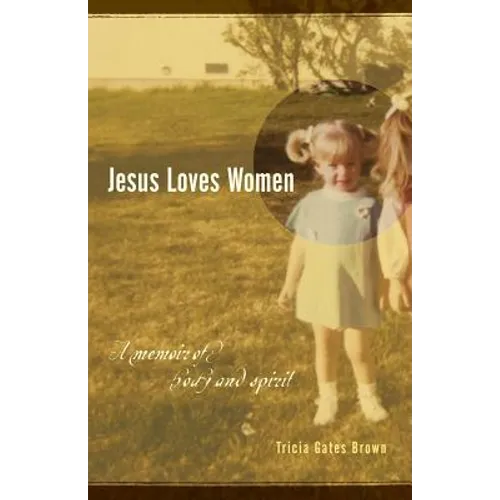 Jesus Loves Women: A Memoir of Body and Spirit - Paperback
