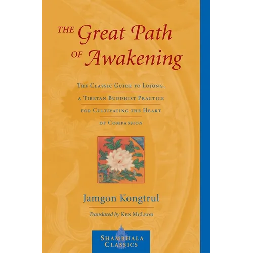 The Great Path of Awakening: The Classic Guide to Lojong, a Tibetan Buddhist Practice for Cultivating the Heart of Compassion - Paperback