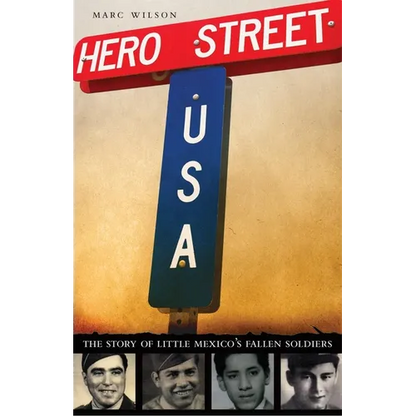 Hero Street, U.S.A.: The Story of Little Mexico's Fallen Soldiers - Hardcover