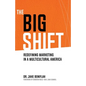 The Big Shift: Redefining Marketing in a Multicultural America - Paperback