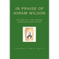 In Praise of Hiram Wilson: The Story of a 19th Century Guadalupe County Potter - Paperback