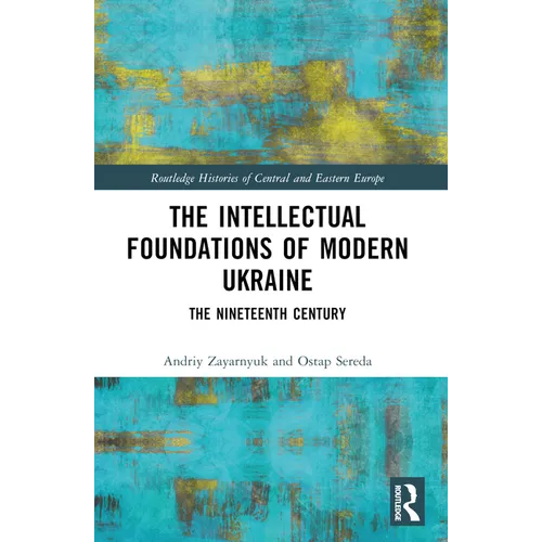 The Intellectual Foundations of Modern Ukraine: The Nineteenth Century - Paperback