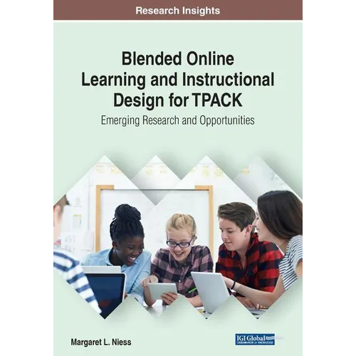 Blended Online Learning and Instructional Design for TPACK: Emerging Research and Opportunities - Paperback